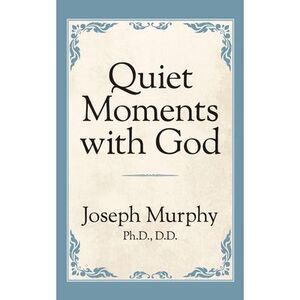 Quiet Moments with God -- Joseph Murphy